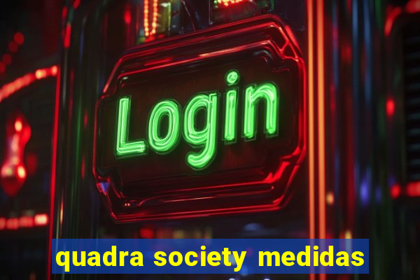 quadra society medidas
